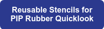 Reusable Stencils for PIP Rubber Quicklook