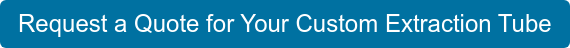 Request a Quote for Your Custom Extraction Tube