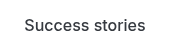 Success stories