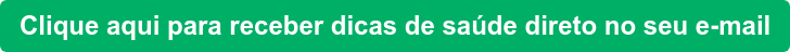 Clique aqui para receber dicas de saúde direto no seu e-mail