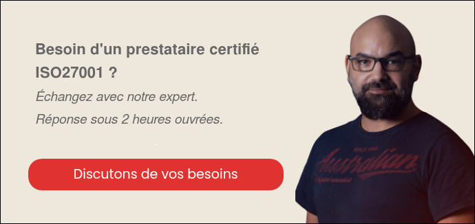Besoin d'un prestataire certifi&eacute; ISO27001 ? &Eacute;changez avec notre expert. R&eacute;ponse sous 2 heures ouvr&eacute;es.