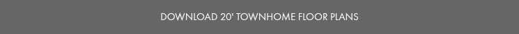 DOWNLOAD 20' TOWNHOME FLOOR PLANS