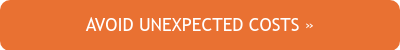 AVOID UNEXPECTED COSTS »