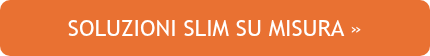 SOLUZIONI SLIM SU MISURA »