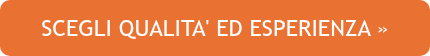 SCEGLI QUALITA' ED ESPERIENZA »