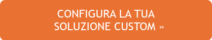 <p>CONFIGURA LA TUA</p>
<p>&nbsp; SOLUZIONE CUSTOM »</p>