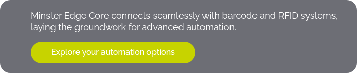 Minster Edge Core connects seamlessly with barcode and RFID systems, laying the groundwork for advanced automation.  