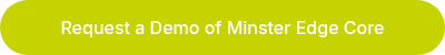 Request a Demo of Minster Edge Core