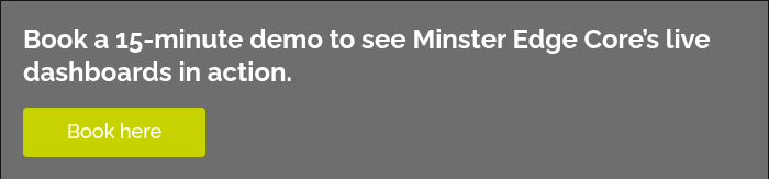 Book a 15-minute demo to see Minster Edge Core’s live dashboards in action.  