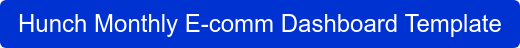 Hunch Monthly E-comm Dashboard Template