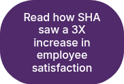 Read how SHA saw a 3X increase in employee satisfaction