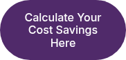 Calculate Your Cost Savings Here