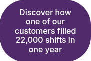 Discover how one of our customers filled 22,000 shifts in one year 