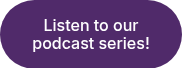 Listen to our podcast series!