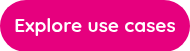 Explore use cases