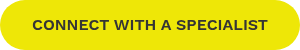 CONNECT WITH A SPECIALIST
