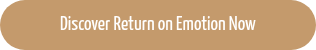 Discover Return on Emotion Now