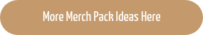 More Merch Pack Ideas Here