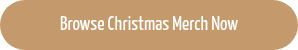 Browse Christmas Merch Now