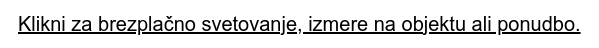 Klikni za brezplačno svetovanje, izmere na objektu ali ponudbo.