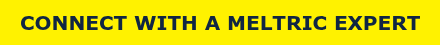 CONNECT WITH A MELTRIC EXPERT