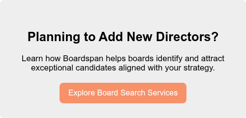 Planning to Add New Directors?   Learn how Boardspan helps boards identify and attract exceptional candidates aligned with your strategy.