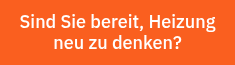 Sind Sie bereit, Heizung neu zu denken?