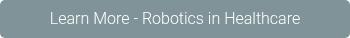 Learn More - Robotics in Healthcare