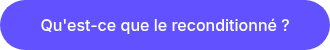 Qu'est-ce que le reconditionné ?