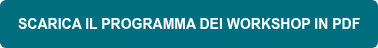 SCARICA IL PROGRAMMA DEI WORKSHOP IN PDF