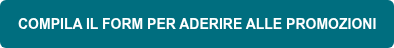 COMPILA IL FORM PER ADERIRE ALLE PROMOZIONI