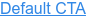 Default CTA