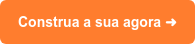 Construa a sua agora ➜