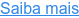 Saiba mais