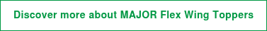 Discover more about MAJOR Flex Wing Toppers