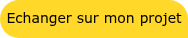 Echanger sur mon projet
