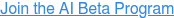 Join the AI Beta Program