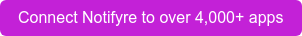 Connect Notifyre to over 4,000+ apps