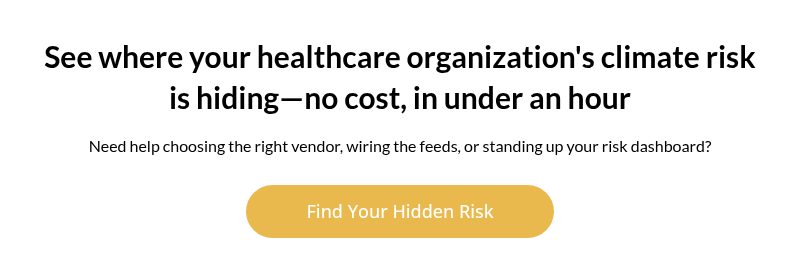 See where your healthcare organization's climate risk is hiding—no cost, in under an hour
