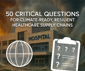 50 Critical Questions for Climate-Ready, Resilient Healthcare Supply Chains