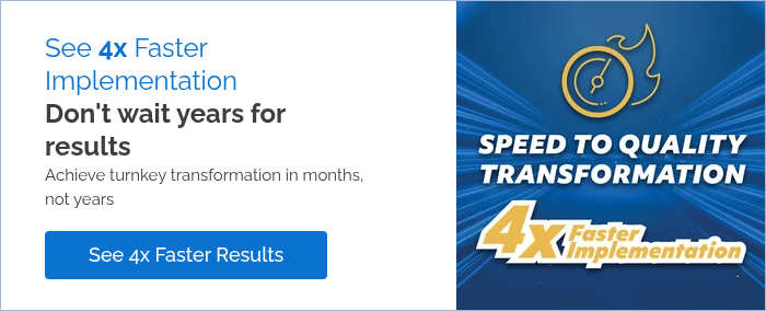 See 4x Faster Implementation Don't wait years for results Achieve turnkey transformation in months, not years  
