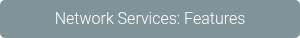 Network Services: Features