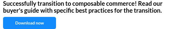 Successfully transition to composable commerce! Read our buyer's guide with specific best practices for the transition.