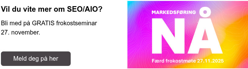 Vil du vite mer om SEO/AIO? Bli med på GRATIS frokostseminar 27. november.  