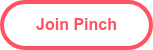 <p><span style="font-weight: bold; color: #ff5263;">Join Pinch</span><span style="color: #ff5263;"></span></p>