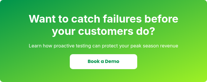 Want to catch failures before your customers do?
