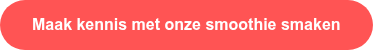 Maak kennis met onze smoothie smaken