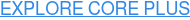EXPLORE CORE PLUS