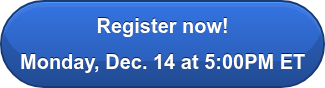 Register now!  Monday, Dec. 14 at 5:00PM ET