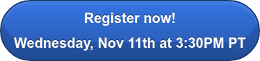 Register now!  Wednesday, Nov 11th at 3:30PM PT